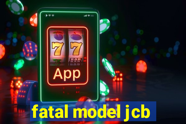 fatal model jcb