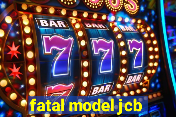 fatal model jcb