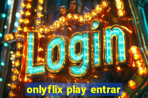 onlyflix play entrar