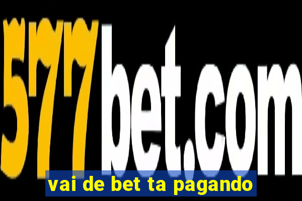 vai de bet ta pagando