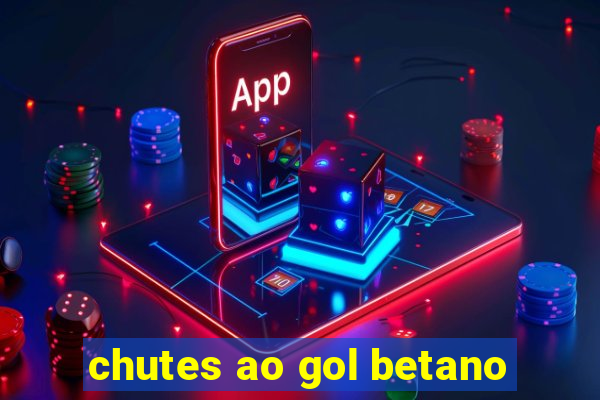 chutes ao gol betano