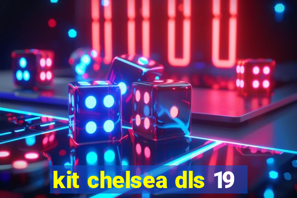 kit chelsea dls 19