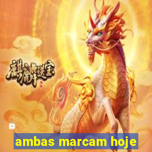 ambas marcam hoje