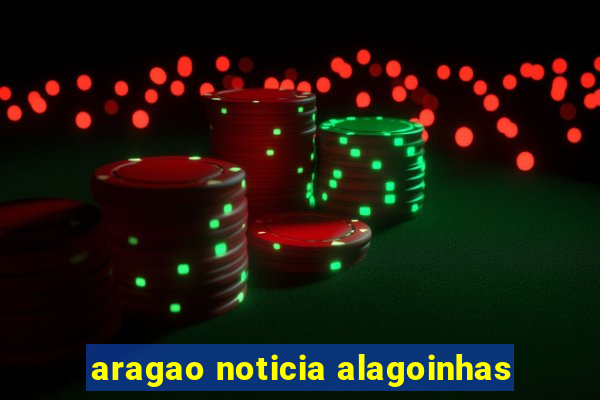 aragao noticia alagoinhas