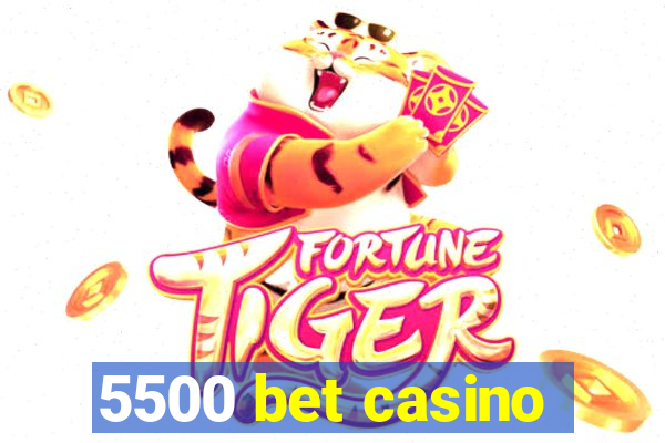 5500 bet casino