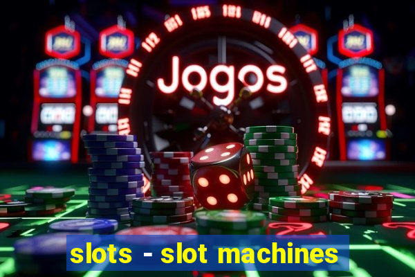 slots - slot machines