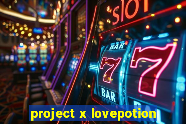 project x lovepotion