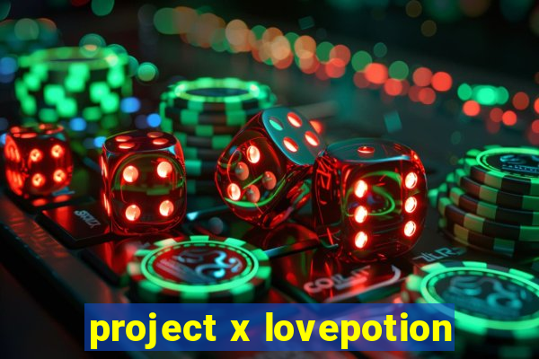 project x lovepotion