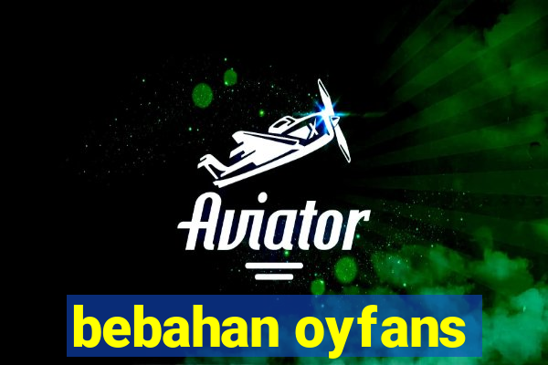 bebahan oyfans