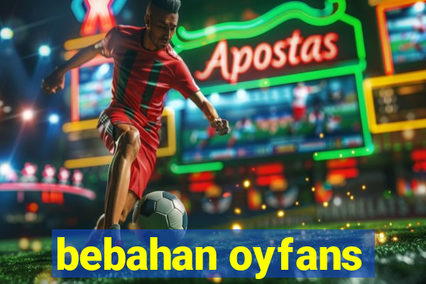 bebahan oyfans