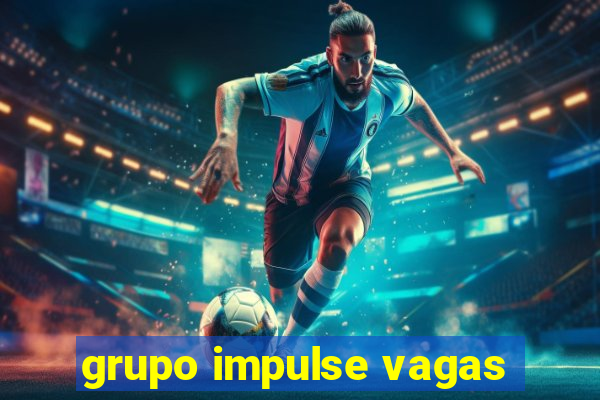 grupo impulse vagas