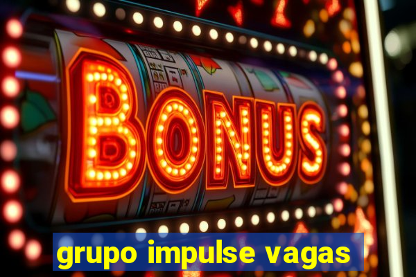 grupo impulse vagas