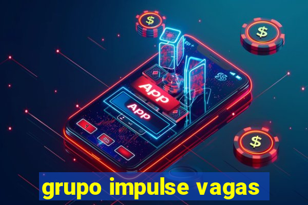 grupo impulse vagas