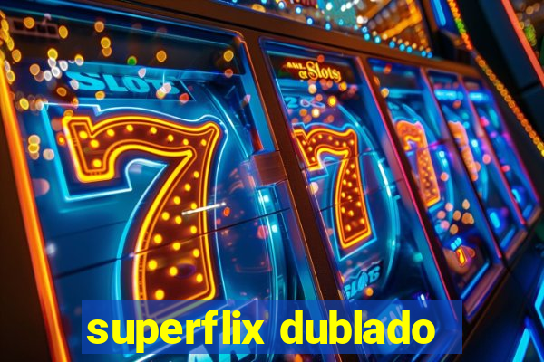 superflix dublado