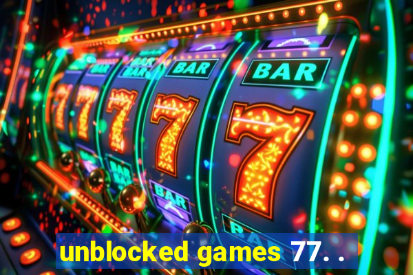 unblocked games 77. .