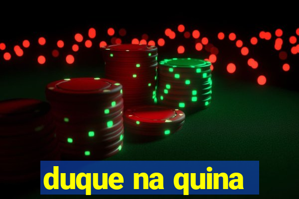 duque na quina