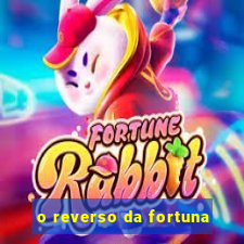 o reverso da fortuna