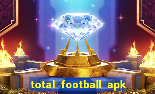 total football apk mod dinheiro infinito