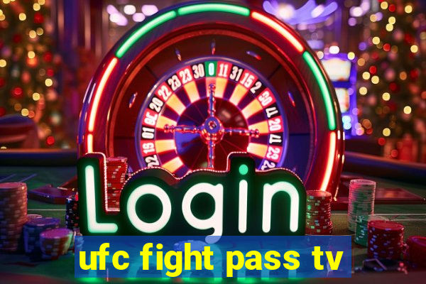 ufc fight pass tv