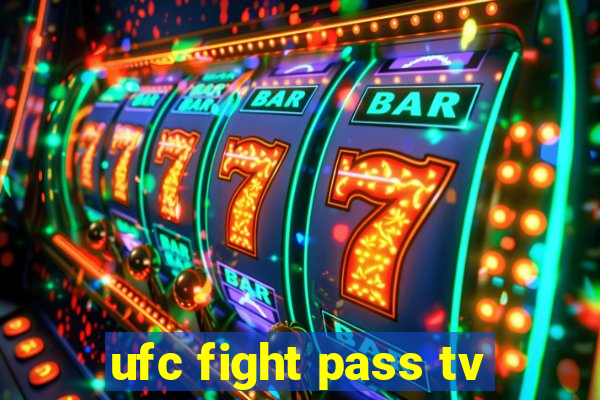 ufc fight pass tv