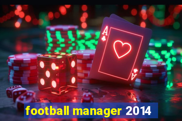 football manager 2014