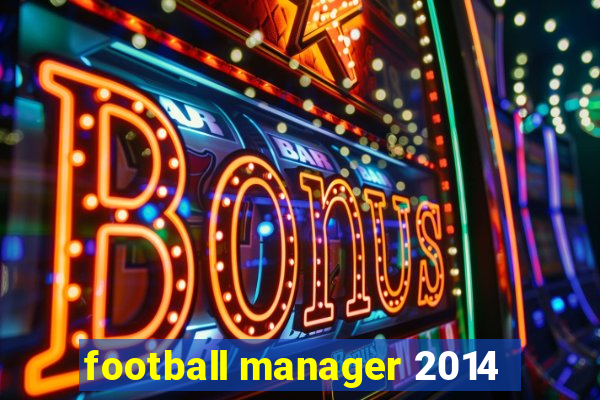 football manager 2014