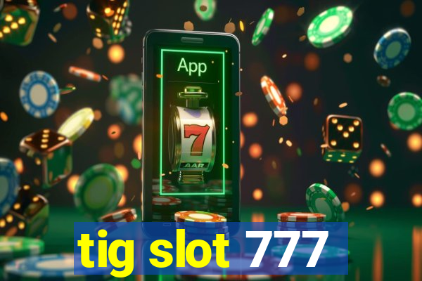 tig slot 777