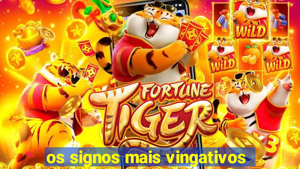 os signos mais vingativos