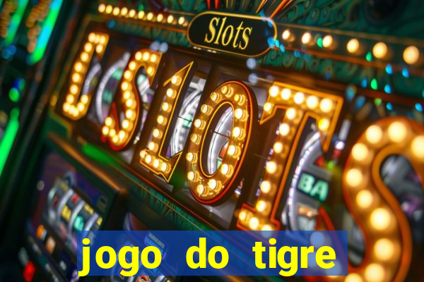 jogo do tigre plataforma chinesa