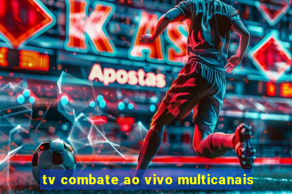 tv combate ao vivo multicanais