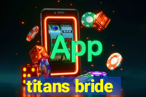 titans bride