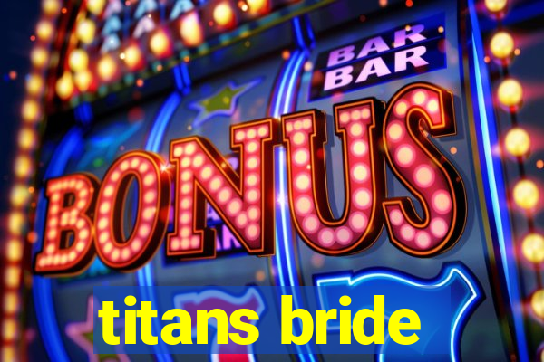 titans bride