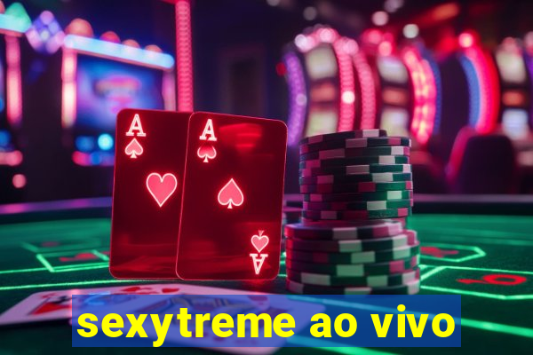 sexytreme ao vivo