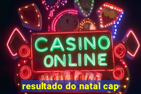 resultado do natal cap