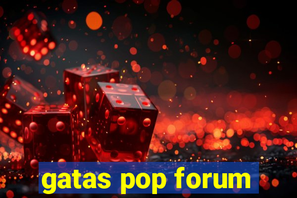 gatas pop forum