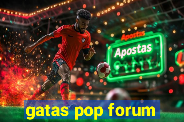 gatas pop forum