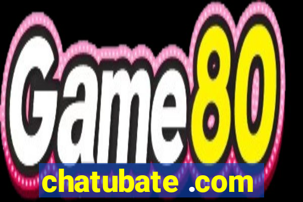 chatubate .com