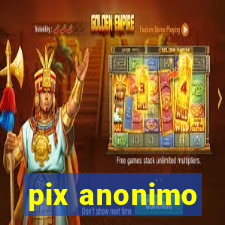 pix anonimo