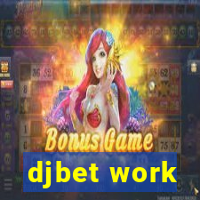 djbet work