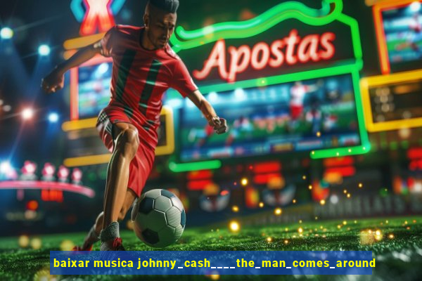 baixar musica johnny_cash____the_man_comes_around