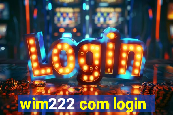 wim222 com login