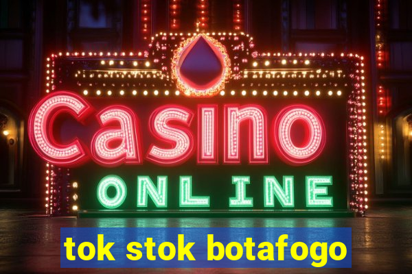 tok stok botafogo