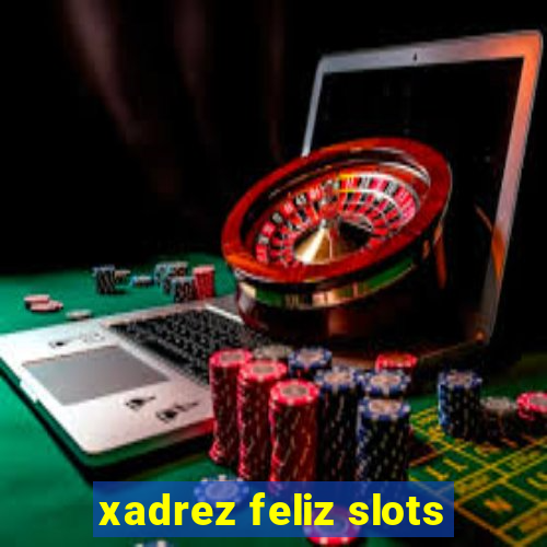 xadrez feliz slots