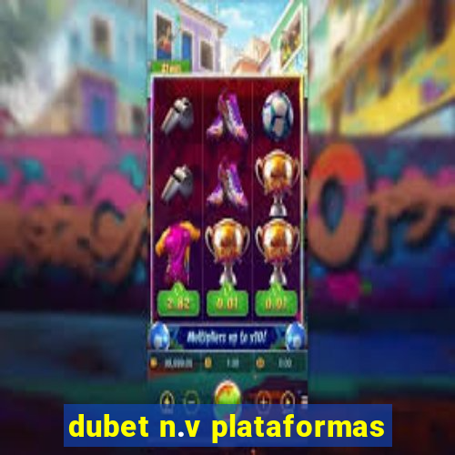 dubet n.v plataformas