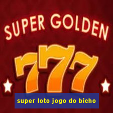 super loto jogo do bicho