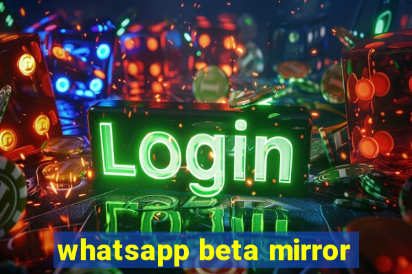 whatsapp beta mirror