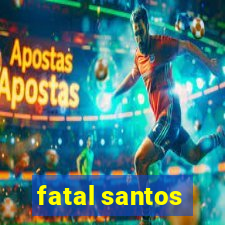 fatal santos