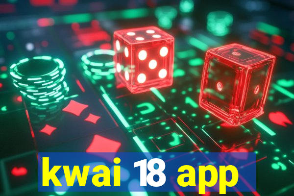 kwai 18 app