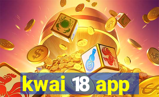 kwai 18 app