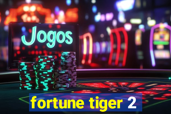 fortune tiger 2